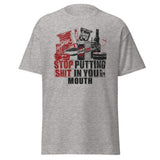 Stop Putting Sh*t In Your Mouth T-Shirt