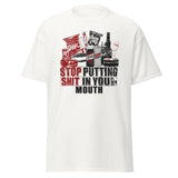 Stop Putting Sh*t In Your Mouth T-Shirt